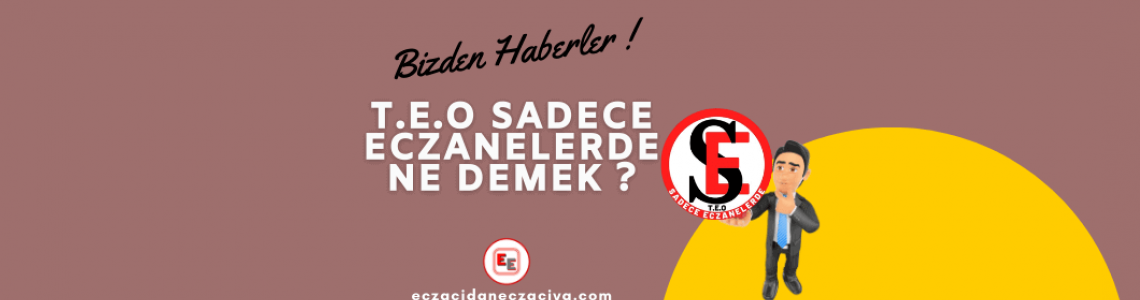 T.E.O SADECE ECZANELERDE